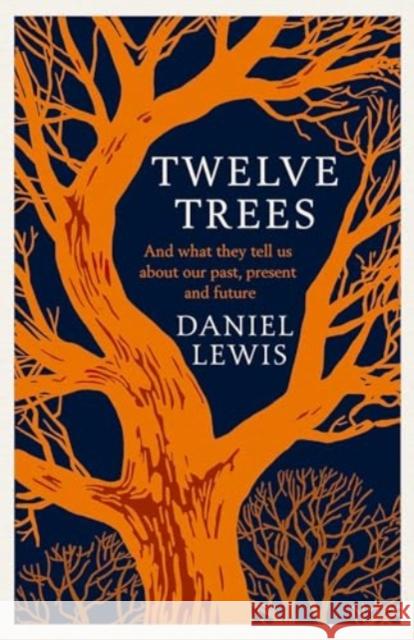 Twelve Trees: And What They Tell Us About Our Past, Present and Future Daniel Lewis 9781398518841 SIMON & SCHUSTER - książka