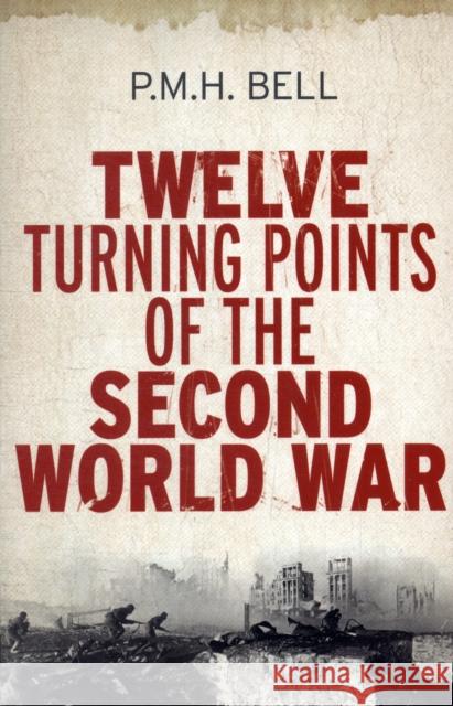 Twelve Turning Points of the Second World War P M H Bell 9780300187700  - książka