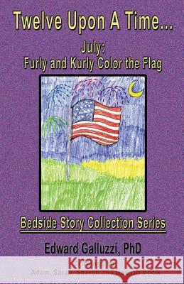 Twelve Upon a Time... July: Furly and Kurly Color the Flag, Bedside Story Collection Series Edward Galluzzi 9781927360590 CCB Publishing - książka