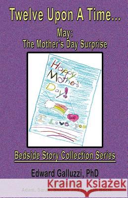 Twelve Upon a Time... May: The Mother's Day Surprise, Bedside Story Collection Series Edward Galluzzi 9781927360392 CCB Publishing - książka