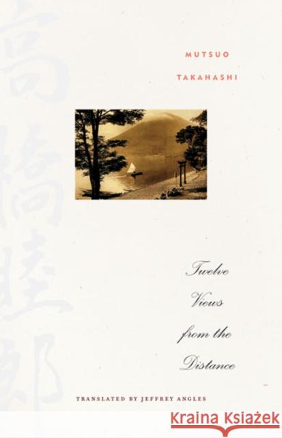 Twelve Views from the Distance Mutsuo Takahashi Jeffrey Angles 9780816672776 University of Minnesota Press - książka