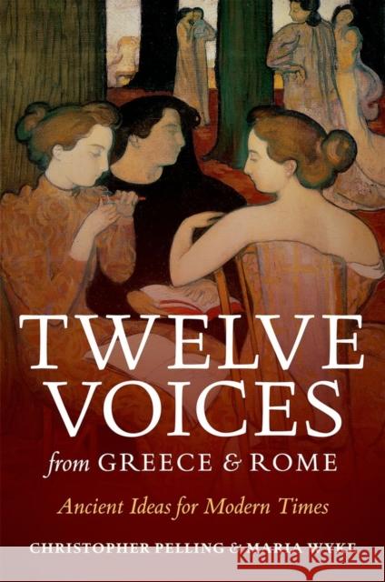 Twelve Voices from Greece and Rome: Ancient Ideas for Modern Times Christopher Pelling 9780199597369 Oxford University Press - książka