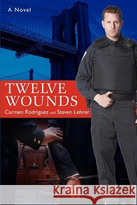 Twelve Wounds Steven Lehrer Carmen Rodriguez 9780595401000 iUniverse - książka