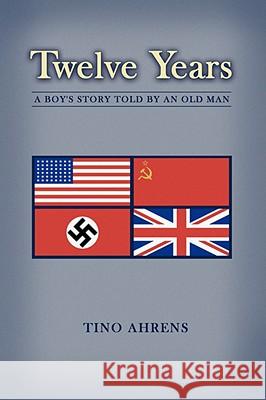 Twelve Years: A Boy's Story Told by an Old Man Ahrens, Tino 9781434331595  - książka