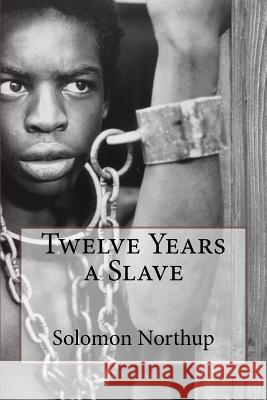 Twelve Years a Slave Solomon Northup Solomon Northup Paula Benitez 9781541000148 Createspace Independent Publishing Platform - książka