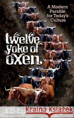 Twelve Yoke of Oxen Kd Elizabeth Beisinger 9781720406624 Createspace Independent Publishing Platform - książka
