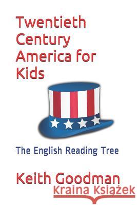 Twentieth Century America for Kids: The English Reading Tree Keith Goodman 9781549714443 Independently Published - książka