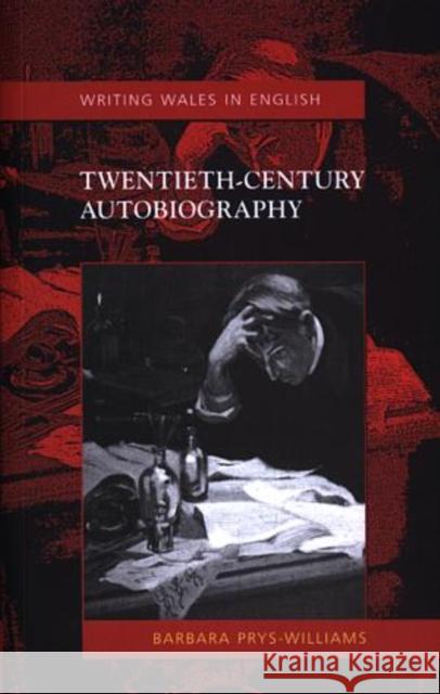 Twentieth-Century Autobiography Barbara Prys-Williams 9780708318911 UNIVERSITY OF WALES PRESS - książka