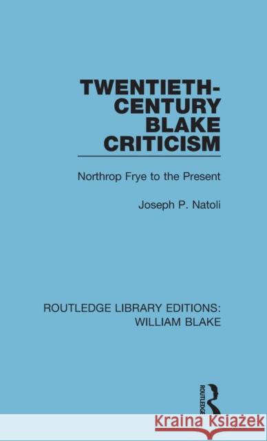 Twentieth-Century Blake Criticism: Northrop Frye to the Present Joseph Natoli 9781138939141 Routledge - książka