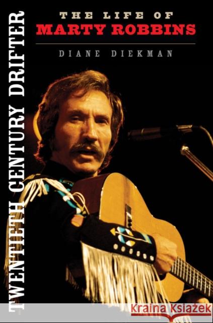 Twentieth Century Drifter: The Life of Marty Robbins Diane Diekman 9780252081255 University of Illinois Press - książka