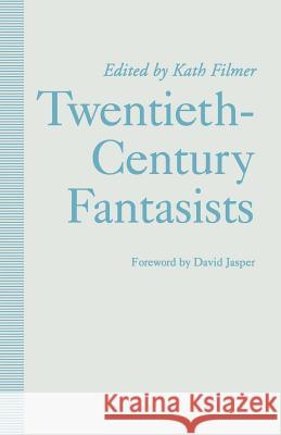 Twentieth-Century Fantasists: Essays on Culture, Society and Belief in Twentieth-Century Mythopoeic Literature Filmer, Kath 9781349221288 Palgrave MacMillan - książka