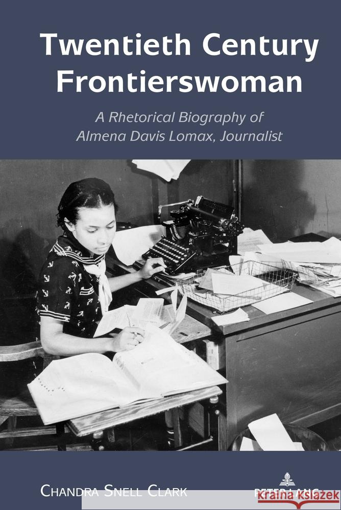 Twentieth Century Frontierswoman: A Rhetorical Biography of Almena Davis Lomax, Journalist Andre E. Johnson Chandra Snell Clark 9781433198069 Peter Lang Inc., International Academic Publi - książka