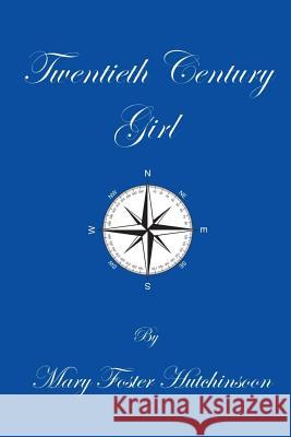 Twentieth Century Girl Mary Foster Hutchinson 9781548480172 Createspace Independent Publishing Platform - książka