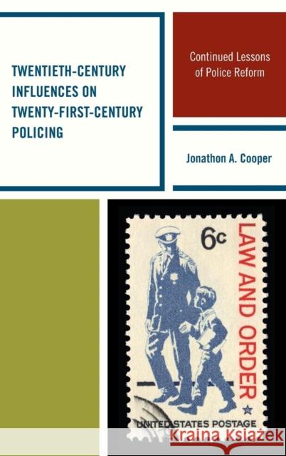 Twentieth-Century Influences on Twenty-First-Century Policing: Continued Lessons of Police Reform Jonathon A. Cooper 9780739189047 Lexington Books - książka