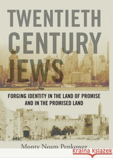 Twentieth Century Jews: Forging Identity in the Land of Promise and in the Promised Land Penkower, Monty Noam 9781936235209 Academic Studies Press - książka
