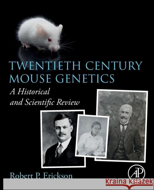 Twentieth Century Mouse Genetics: A Historical and Scientific Review Robert P. Erickson 9780128240168 Academic Press - książka