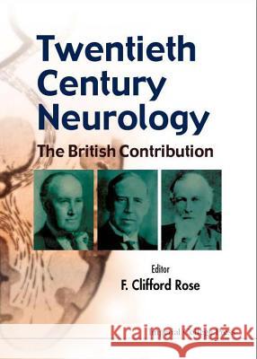 Twentieth Century Neurology: The British Contribution F. Clifford Rose 9781860942457 Imperial College Press - książka