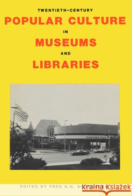 Twentieth-Century Popular Culture in Museums and Libraries Fred E. H. Schroeder 9780879721626 Popular Press - książka