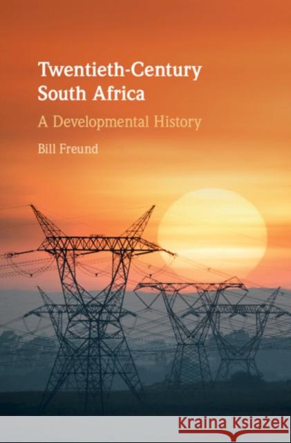 Twentieth-Century South Africa: A Developmental History Bill Freund 9781108427401 Cambridge University Press - książka