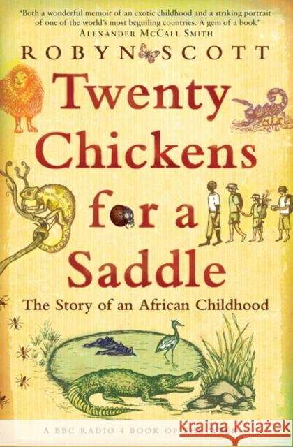 Twenty Chickens for a Saddle: The Story of an African Childhood Robyn Scott 9780747596561 Bloomsbury Publishing PLC - książka