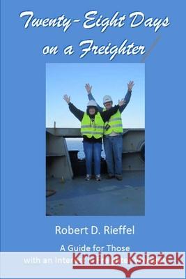 Twenty-Eight Days on a Freighter: A Guide for Those with an Interest in Freighter Voyages Karen L. Rieffel Robert D. Rieffel 9781494206710 Createspace Independent Publishing Platform - książka