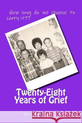 Twenty-eight years of Grief: How long do we choose to carry the burden Nance, Wanda D. 9781478187592 Createspace Independent Publishing Platform - książka