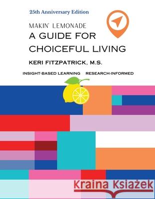 Twenty-fifth Anniversary Edition Makin' Lemonade: A Guide for Choiceful Living Keri Fitzpatrick 9780967649214 Well-Being One - książka