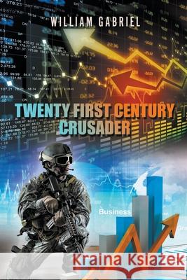 Twenty First Century Crusader William Gabriel 9781647495534 Go to Publish - książka
