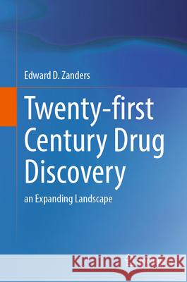 Twenty-First Century Drug Discovery: An Expanding Landscape Edward D. Zanders 9783031939488 Springer - książka