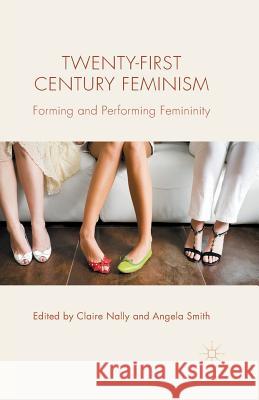 Twenty-First Century Feminism: Forming and Performing Femininity Nally, C. 9781349504688 Palgrave Macmillan - książka