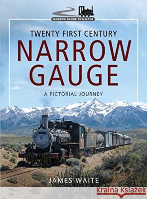 Twenty First Century Narrow Gauge: A Pictorial Journey James Waite 9781473887671 Pen & Sword Books Ltd - książka