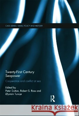 Twenty-First Century Seapower : Cooperation and Conflict at Sea Robert Ross Tunsjo Oystein Peter Dutton 9780415698122 Routledge - książka
