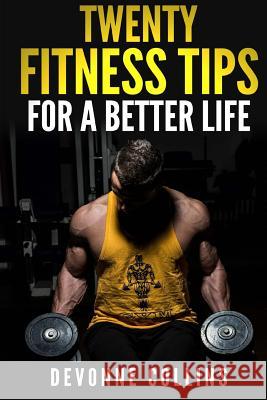 Twenty Fitness Tips: For A Better Life Collins, Devonne 9781508545699 Createspace - książka