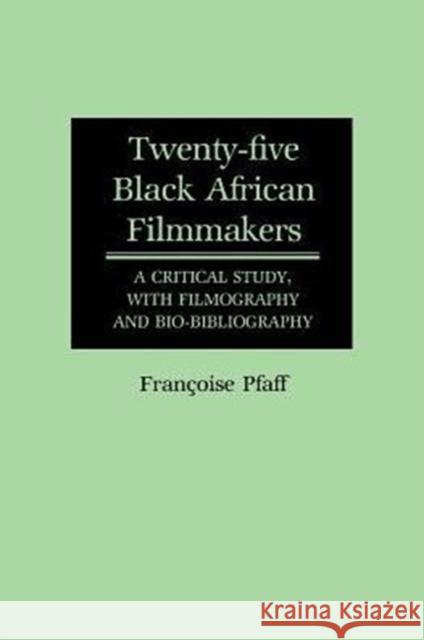 Twenty-Five Black African Filmmakers: A Critical Study, with Filmography and Bio-Bibliography Pfaff, Francois 9780313246951 Greenwood Press - książka