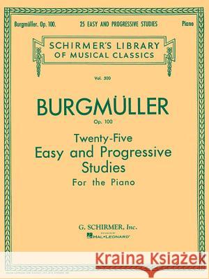 Twenty-Five Easy and Progressive Studies for the Piano, Op. 100: Schirmer Library of Classics Volume 500 Piano Solo Burgmller Friedrich Friedrich Burgmuller J. Friedrich Burgmuller 9780793525560 G. Schirmer - książka