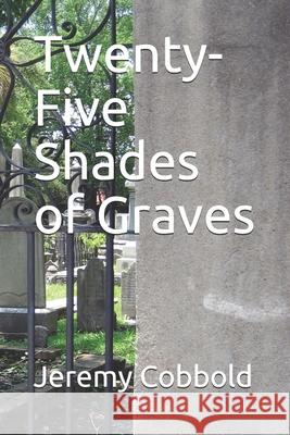 Twenty-Five Shades of Graves Jeremy Cobbold 9781731499837 Independently Published - książka
