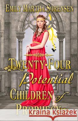 Twenty-Four Potential Children of Prophecy Emily Martha Sorensen 9781949607420 Emily Martha Sorensen - książka