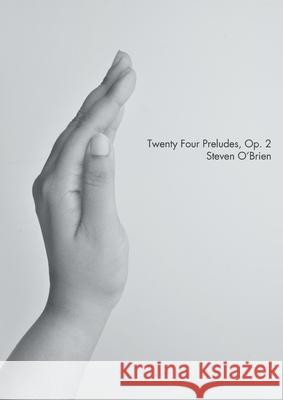 Twenty Four Preludes, Op. 2 Steven O'Brien 9781291004090 Lulu.com - książka