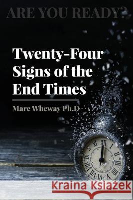 Twenty-Four Signs of the End Times Marc Wheway 9780645492637 Ark House Press - książka