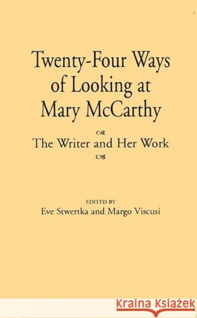 Twenty-Four Ways of Looking at Mary McCarthy: The Writer and Her Work Stwertka, Eve 9780313297762 Greenwood Press - książka