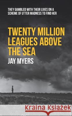 Twenty Million Leagues Above the Sea Jay Myers 9781973224433 Independently Published - książka