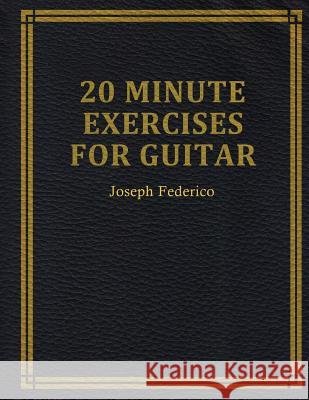 Twenty Minute Exercises For Guitar Federico, Joseph 9780692152515 Joseph Federico - książka