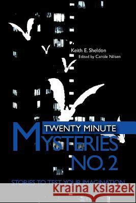 Twenty Minute Mysteries No. 2: Stories to test your imagination Sheldon, Keith E. 9780595284511 iUniverse - książka