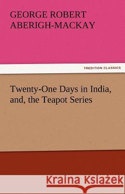 Twenty-One Days in India, And, the Teapot Series  9783842443730 tredition GmbH - książka