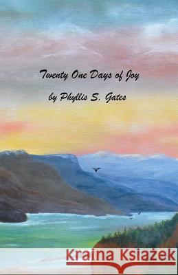 Twenty One Days of Joy Phyllis S. Gates 9781533449849 Createspace Independent Publishing Platform - książka