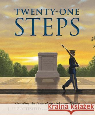 Twenty-One Steps: Guarding the Tomb of the Unknown Soldier Jeff Gottesfeld Matt Tavares 9781536201482 Candlewick Press (MA) - książka