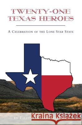 Twenty-One Texas Heroes: A Celebration of the Lone Star State Eileen Santangelo Hult 9781733538060 Brighten Press - książka