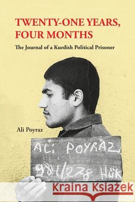 Twenty-One Years, Four Months: The Journal of a Kurdish Political Prisoner Ali Poyraz Andrew Penny 9781909382824 Gomidas Institute Books - książka