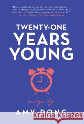 Twenty-One Years Young: Essays Dong, Amy 9781733960212 New Degree Press - książka