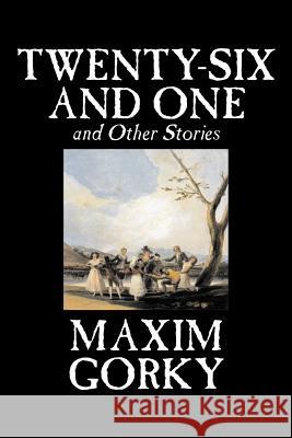 Twenty-Six and One and Other Stories by Maxim Gorky, Fiction, Classics, Literary, Short Stories Gorky, Maxim 9781598189841 Aegypan - książka